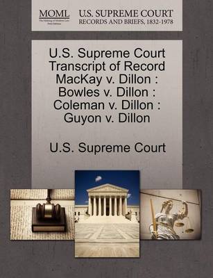 U.S. Supreme Court Transcript of Record MacKay V. Dillon: Bowles V. Dillon: Coleman V. Dillon: Guyon V. Dillon