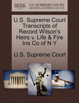 U.S. Supreme Court Transcripts of Record Wilson's Heirs V. Life & Fire Ins Co of N Y