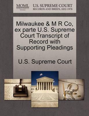 Milwaukee & M R Co, Ex Parte U.S. Supreme Court Transcript of Record with Supporting Pleadings