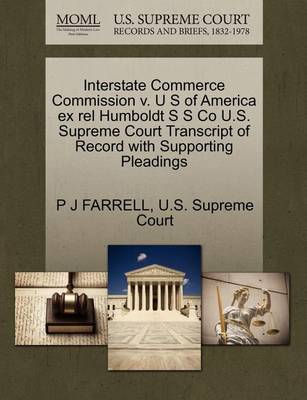 Interstate Commerce Commission V. U S of America Ex Rel Humboldt S S Co U.S. Supreme Court Transcript of Record with Supporting Pleadings