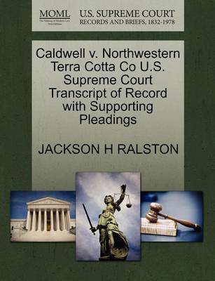 Caldwell V. Northwestern Terra Cotta Co U.S. Supreme Court Transcript of Record with Supporting Pleadings