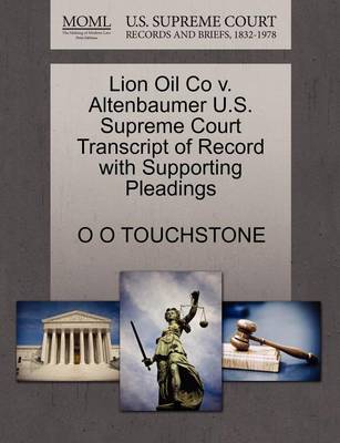 Lion Oil Co V. Altenbaumer U.S. Supreme Court Transcript of Record with Supporting Pleadings