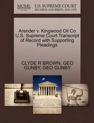 Arender V. Kingwood Oil Co U.S. Supreme Court Transcript of Record with Supporting Pleadings