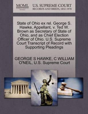 State of Ohio Ex Rel. George S. Hawke, Appellant, V. Ted W. Brown as Secretary of State of Ohio, and as Chief Election Officer of Ohio. U.S. Supreme Court Transcript of Record with Supporting Pleadings