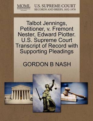 Talbot Jennings, Petitioner, V. Fremont Nester, Edward Piotter. U.S. Supreme Court Transcript of Record with Supporting Pleadings
