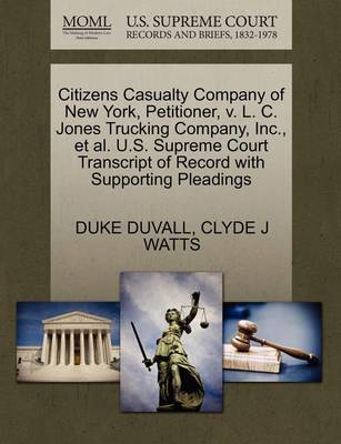 Citizens Casualty Company of New York, Petitioner, V. L. C. Jones Trucking Company, Inc., Et Al. U.S. Supreme Court Transcript of Record with Supporting Pleadings