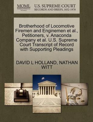 Brotherhood of Locomotive Firemen and Enginemen Et Al., Petitioners, V. Anaconda Company Et Al. U.S. Supreme Court Transcript of Record with Supporting Pleadings