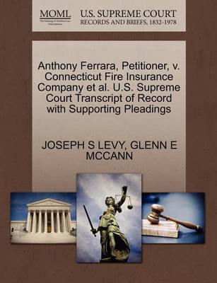 Anthony Ferrara, Petitioner, V. Connecticut Fire Insurance Company Et Al. U.S. Supreme Court Transcript of Record with Supporting Pleadings