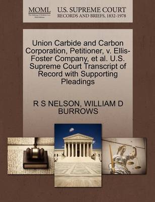 Union Carbide and Carbon Corporation, Petitioner, V. Ellis-Foster Company, Et Al. U.S. Supreme Court Transcript of Record with Supporting Pleadings