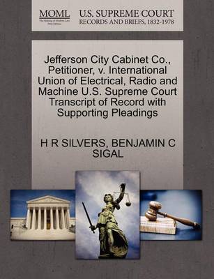 Jefferson City Cabinet Co., Petitioner, V. International Union of Electrical, Radio and Machine U.S. Supreme Court Transcript of Record with Supporting Pleadings