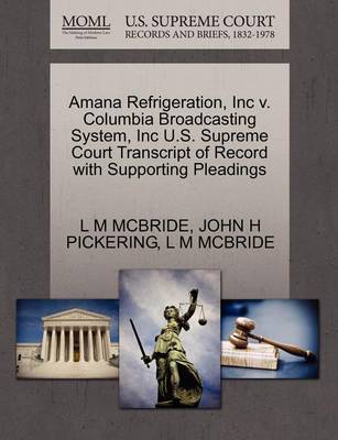 Amana Refrigeration, Inc V. Columbia Broadcasting System, Inc U.S. Supreme Court Transcript of Record with Supporting Pleadings