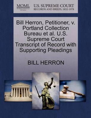 Bill Herron, Petitioner, V. Portland Collection Bureau Et Al. U.S. Supreme Court Transcript of Record with Supporting Pleadings