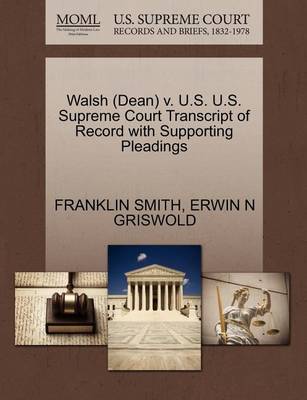 Walsh (Dean) V. U.S. U.S. Supreme Court Transcript of Record with Supporting Pleadings