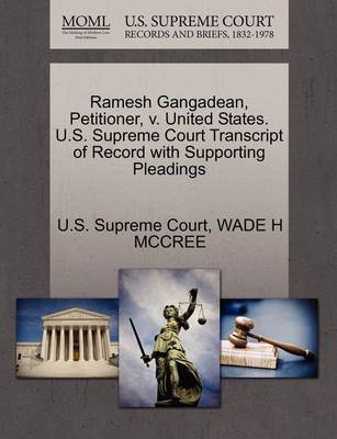 Ramesh Gangadean, Petitioner, V. United States. U.S. Supreme Court Transcript of Record with Supporting Pleadings