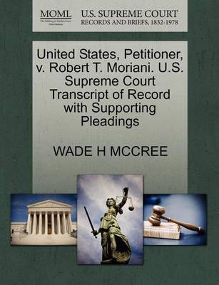United States, Petitioner, V. Robert T. Moriani. U.S. Supreme Court Transcript of Record with Supporting Pleadings