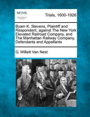 Byam K. Stevens, Plaintiff and Respondent, Against the New York Elevated Railroad Company and the Manhattan Railway Company, Defendants and Appellants