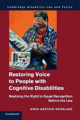 Cambridge Disability Law and Policy Series: Restoring Voice to People with Cognitive Disabilities: Realizing the Right to Equal Recognition before the Law