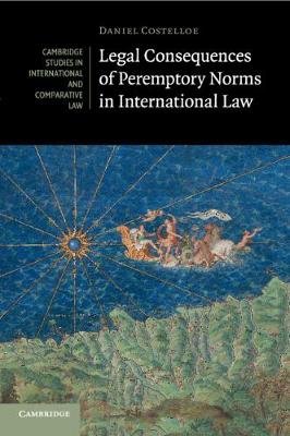 Cambridge Studies in International and Comparative Law: Series Number 132: Legal Consequences of Peremptory Norms in International Law
