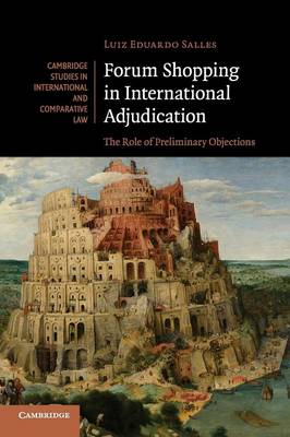Cambridge Studies in International and Comparative Law: Series Number 105: Forum Shopping in International Adjudication: The Role of Preliminary Objections