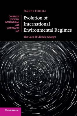 Cambridge Studies in International and Comparative Law: Series Number 108: Evolution of International Environmental Regimes: The Case of Climate Change