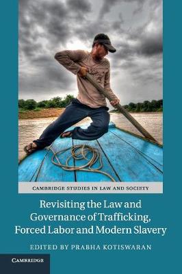Cambridge Studies in Law and Society: Revisiting the Law and Governance of Trafficking, Forced Labor and Modern Slavery