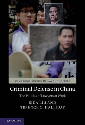 Cambridge Studies in Law and Society: Criminal Defense in China: The Politics of Lawyers at Work