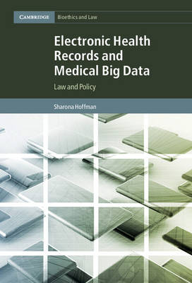 Cambridge Bioethics and Law: Series Number 32: Electronic Health Records and Medical Big Data: Law and Policy