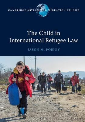 Cambridge Asylum and Migration Studies: The Child in International Refugee Law