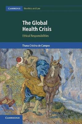 Cambridge Bioethics and Law: Series Number 36: The Global Health Crisis: Ethical Responsibilities