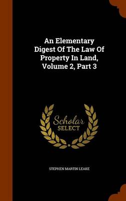 An Elementary Digest of the Law of Property in Land, Volume 2, Part 3