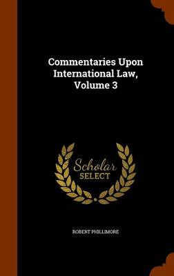 Commentaries Upon International Law, Volume 3