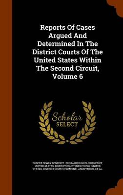 Reports of Cases Argued and Determined in the District Courts of the United States Within the Second Circuit, Volume 6