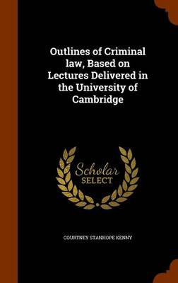 Outlines of Criminal Law, Based on Lectures Delivered in the University of Cambridge