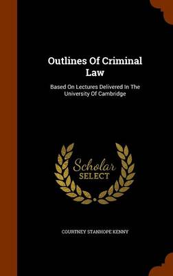 Outlines of Criminal Law, Based on Lectures Delivered in the University of Cambridge