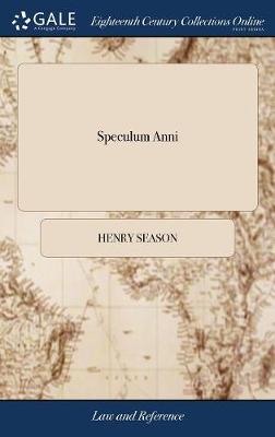 Speculum Anni: Or, Season on the Seasons, for the Year of Our Lord 1775, ... by Henry Season, ... the Author's Forty-Second Impression
