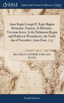 Anno Regni Georgii II. Regis Magn  Britanni , Franci , & Hiberni , Vicesimo Sexto. at the Parliament Begun and Holden at Westminster, the Tenth Day of November, Anno Dom. 1747