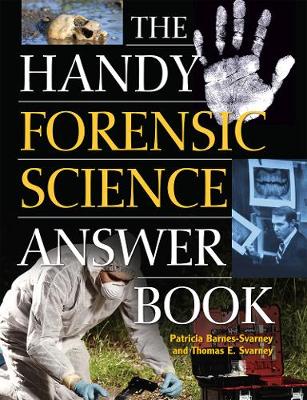 The Handy Forensic Science Answer Book: Reading Clues at the Crime Scene, Crime Lab and in Court