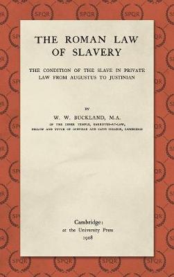 The Roman Law of Slavery: The Condition of the Slave in Private Law from Augustus to Justinian (1908)