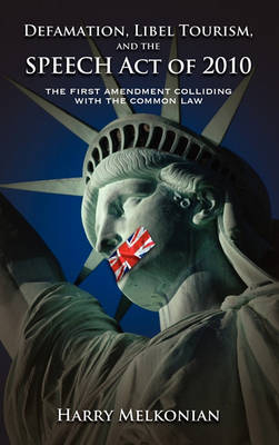 Defamation, Libel Tourism and the Speech Act of 2010: The First Amendment Colliding with the Common Law