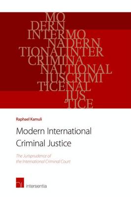 Modern International Criminal Justice: The Jurisprudence of the International Criminal Court