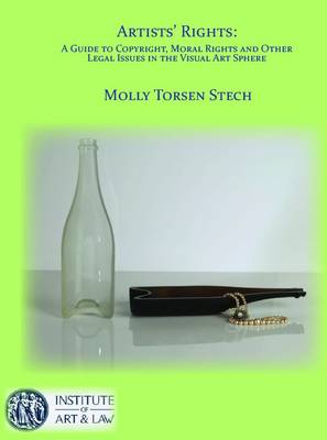 Artists' Rights: A Guide to Copyright, Moral Rights and Other Legal Issues in the Visual Arts Sphere