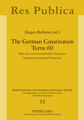 The German Constitution Turns 60: Basic Law and Commonwealth Constitution- German and Australian Perspectives