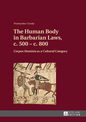 The Human Body in Barbarian Laws, c. 500 - c. 800: 