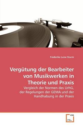 Vergutung Der Bearbeiter Von Musikwerken in Theorie Und Praxis