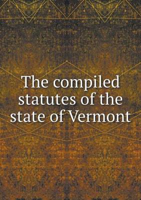 The Compiled Statutes of the State of Vermont