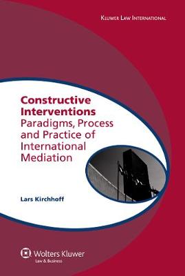 Constructive Interventions: Paradigms, Process and Practice of International Mediation