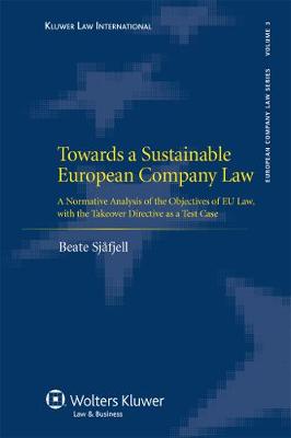 Towards a Sustainable European Company Law: A Normative Analysis of the Objectives of EU Law, with the Takeover Directive as a Test Case