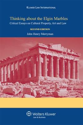Thinking about the Elgin Marbles: Critical Essays on Cultural Property, Art  and Law