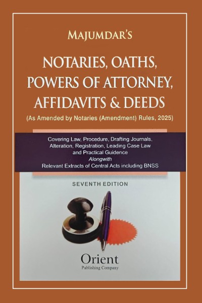Notaries, Oaths, Powers of Attorney, Affidavits and Deeds | Law, Procedure, Drafting & Case Law (Amended upto 2025) | With Relevant Central Acts & BNSS Extracts