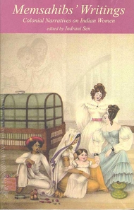 Memsahibs Writings  Colonial Narratives on Indian Women